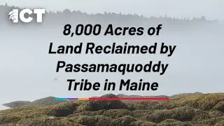 8,000 Acres Reclaimed by Passamaquoddy Tribe in Maine