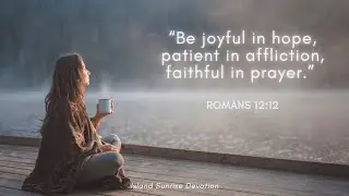 Faithful Living!  Hope, Patience & Prayer in Christ #islandsunrisedevotion #faithfulliving