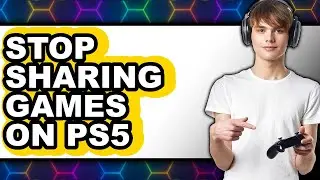How to Stop Sharing Games on Ps5 (only Way)