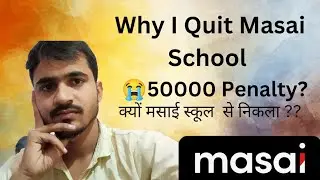 I Quit Masai School || Why i leave Masai school || Penalty 50000😭