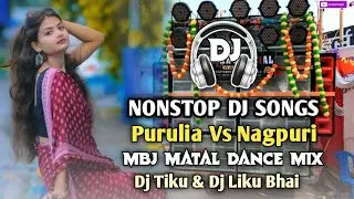 Purulia Vs Nagpuri Nonstop Dj Song !! Mbj Matal Dance Mix !! Dj Tiku Nd Dj Liku Bhai 