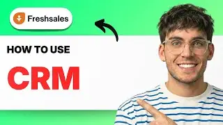 How to Use Freshsales CRM [2026 Full Guide]