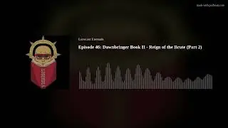 Episode 46: Dawnbringer Book II - Reign of the Brute (Part 2)