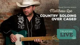 TrueFire LIVE with Matthew Lee | Country Soloing Over Caged