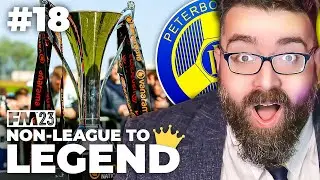 CHAMPIONS? | Part 18 | PETERBOROUGH SPORTS | Non-League to Legend FM23