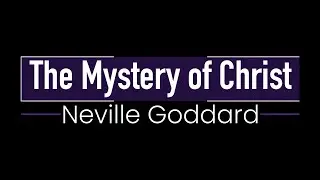 Neville Goddard ~ The Mystery of Christ