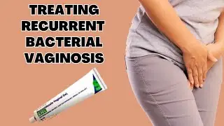 Recurrent Bacterial Vaginosis (BV) Treatment and Prevention