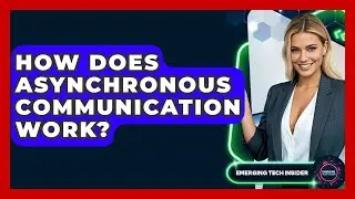 How Does Asynchronous Communication Work? - Emerging Tech Insider