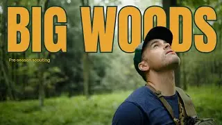 Into the BIG WOODS: A pre-season scouting film
