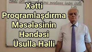 Ali Riyaziyyat Dərs 100 (Xətti Proqramlaşdırma Məsələsinin Həndəsi Üsulla Həlli)