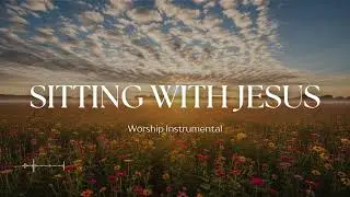 SITTING WITH JESUS &ndash; Soaking Worship Instrumental | Soft Ambient Worship for Reflection