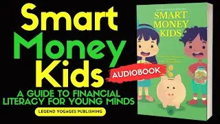 🔴 Smart Money Kids 🎧 A Guide to Financial Literacy for Young Minds Audiobook