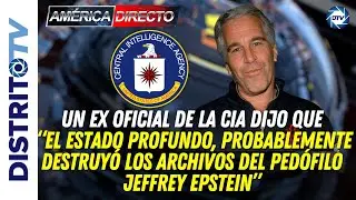 Ex oficial de la CIA  &ldquo;El estado Profundo, probablemente destruy&oacute; los archivos del ped&oacute;filo Epstein&rdquo;