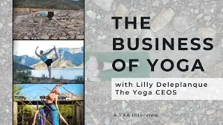 Yoga CEOS Revealed: Lilly Deleplanque's Journey and Strategies for Yoga Teacher Growth