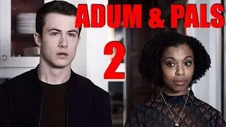 Адум и друзья: 13 причин почему, сезон 3 (часть 2)