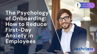 The Psychology of Onboarding: How to Reduce First-Day Anxiety in Employees?