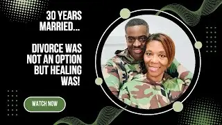 30 Years Married....Divorce was not an option but healing was.....7 biblical keys to healing