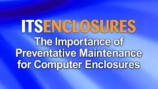The Importance of Preventative Maintenance for Computer Enclosures VLOG