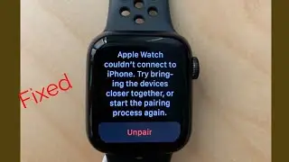 Apple Watch Couldn't Connect to iPhone Try Bringing the Devices Closer Together