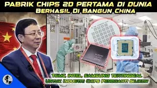 AMERIKA TERKEJUT.. CHINA SUKSES PRODUKSI MASSAL CHIPS SEMIKONDUKTOR 2D.. DI BAWAH 1 NM