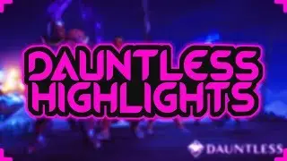 DAUNTLESS HIGHLIGHTS - BEST OF DAUNTLESS