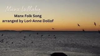 Manx Lullaby - Manx Folk Song arranged by Lori-Anne Dollof