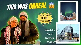 I Couldn&rsquo;t Believe This😳 Amazing Experience of Northern Lights | जगातला पहिला Indoor Shopping Mall 