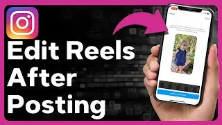 How To Edit Instagram Reels After Posting