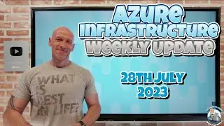 Azure Infrastructure Weekly Update - 28th July 2023