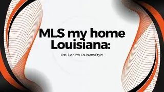 MLS my home Louisiana: List Like a Pro, Louisiana Style!