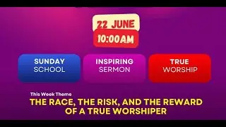 THE RACE, THE RISK, AND THE REWARD OF A TRUE WORSHIPER - Sunday Service - 22 June 2025