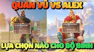 N&ecirc;n D&ugrave;ng Quan Vũ Hay Alex Bảo T&agrave;ng - 2 Đạo Bộ Binh M&igrave;nh Sử Dụng Trong Thời Gian Tới Rise of Kingdoms