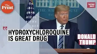 Hydroxychloroquine is a great anti-malaria drug, with strong signs that it works on Covid-19: Trump