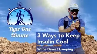 Type 1 Minute - 3 Ways to Keep Insulin Cool While Camping in the Desert