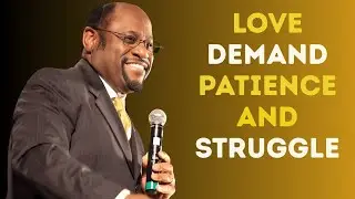 True Love Requires Sacrifice, Patience, and Growth.