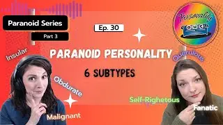 Ep 30: Paranoid Personality | The 6 Subtypes Explained
