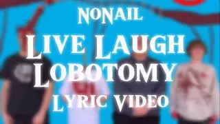 NoNail - Live Laugh Lobotomy (Official Lyric Video)