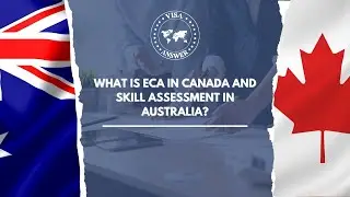 Q 6 What is ECA in CANADA and Skill assessment in Australia?
