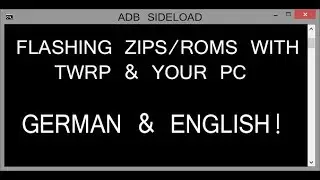 ADB Sideload - Flashing Zips with TWRP & PC (German AND English!) (No OS, Bootloop etc.)