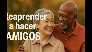 Reaprender a hacer amigos