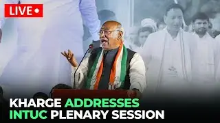 Watch Live: Congress Chief Mallikarjun Kharge Addresses INTUC Plenary Session