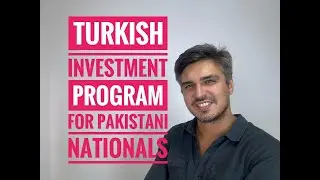 TURKISH INVESTMENT PROGRAM FOR PAKISTANI CITIZENS (Citizenship by Investment Program in Turkey)