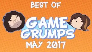Best of Game Grumps - May 2017