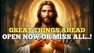 GREAT THINGS AHEAD OPEN NOW OR MISS ALL..!