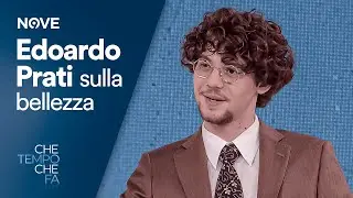 Edoardo Prati sulla bellezza | Che tempo che fa