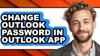 How to Change Outlook Password in Outlook App - Full Guide