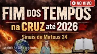 🚨 FIM DOS TEMPOS na CRUZ at&eacute; 2026: Sinais de Mateus 24