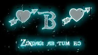 Zindagi Ab Tum ho B name status ||  B Love Whatsapp  status || B letter love status ||