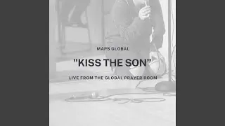 Kiss the Son (Live From the Global Prayer Room)