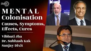 Mental Colonisation - Causes, Symptoms, Effects and Cures | Prof Subhash Kak, Vibhuti Jha